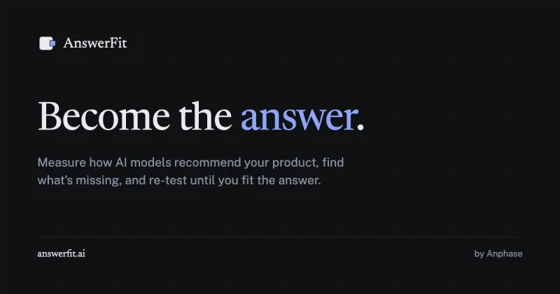 AnswerFit: Become the answer. Measure how AI models recommend your product and re-test until you fit the answer.